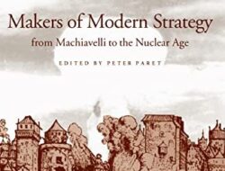 Creators of Contemporary Strategy, From Machiavelli to The Atomic Era