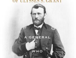 Ulysses S. Grant: A General Committed to Leadership and Battle